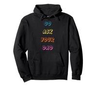 Go Ask Your Dad Funny Dad Humor para Padres e Hijos Sudadera con Capucha