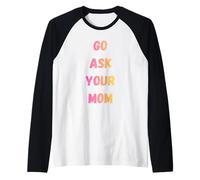 Go Ask Your Mom Funny Mom Humor para Padres e Hijos Camiseta Manga Raglan