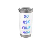 Go Ask Your Mom Funny Mom Humor para padres e hijos Vaso térmico de acero inoxidable de doble pared