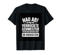 Go Away, I Have a Crazy Sister and I Am Not Afraid to Use Camiseta