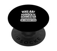 Go Away, I Have a Crazy Sister and I Am Not Afraid to Use PopSockets PopGrip Adhesivo