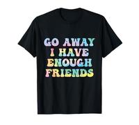 Go Away I Have Enough Friends, Chiste Gracioso, Sarcástico, Familia Camiseta