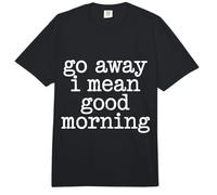 Go Away I Mean Good Morning Humor gruñón - Comfort Colors Adult Heavyweight T-Shirt