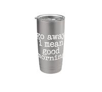 Go Away I Mean Good Morning humor gruñón - Vaso térmico de acero inoxidable de doble pared