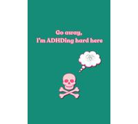 Go Away, I'm ADHDing Hard Here: Lined notebook for ADHD brilliance