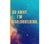 Go Away. I'm Worldbuilding.: Fun Journal Notebook Gift for Writers, Authors, DnD Players, Creatives, Students, Family, and Friends