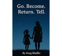 Go. Become. Return. Tell.: A Short Story About Words, Limits, and Love.