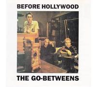 Go-Betweens, the - Before Hollywood [Import]