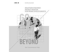 Go Beyond: Solution-Focused Pocket Mentor for the Work Evolutionists: Start Transformations Today- Black and White Edition: 1
