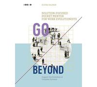 Go Beyond: Solution-focused Pocket Mentor for Work Evolutionists Book 2: Support the Evolution of Complex Systems