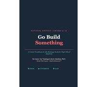 Go Build Something: A Career Readiness & Life Strategy Book for High School Students