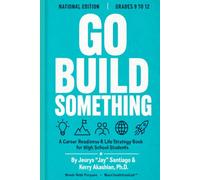 Go Build Something: A Career Readiness & Life Strategy Book for High School Students