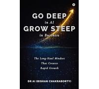 Go Deep in AI Grow Steep in Business: The Long-Haul Mindset That Creates Rapid Growth