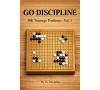 GO DISCIPLINE: 30K Tsumego Problems - Vol. 1: 480 Essential Life & Death Puzzles for Beginners to Master the Basics