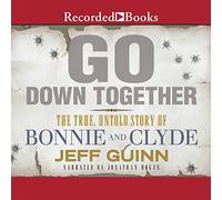 Go Down Together: La verdadera historia no contada de Bonnie y Clyde