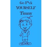 Go F*ck Yourself Timmy: The Adult Storybook Adventure, of Young Timmy
