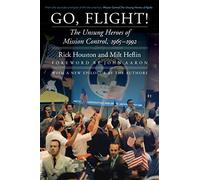Go, Flight!: The Unsung Heroes of Mission Control, 1965-1992 (Outward Odyssey: a People's History of Spaceflight)