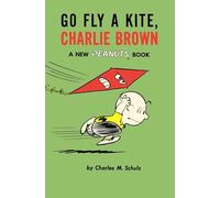 GO FLY A KITE CHARLIE BROWN 1959-1960: A New Peanuts Book