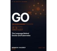GO For Cloud & DevOps: The Language Behind Docker and Kubernetes: 4 (GO For Absolute Beginners)
