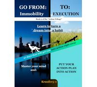 Go From Immobility to Execution: Practical methods to break immobility, master self-discipline, and activate your abundance mindset (TRILOGY OF ACTION)
