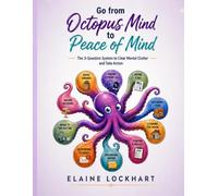 Go From Octopus Mind To Peace Of Mind: The 3-Question System to Clear Mental Clutter and Take Action
