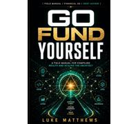 Go Fund Yourself: A Field Manual for Compiling Wealth and Scaling the Architect: 2 (The Architect Codex)