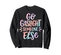 Go Gaslight Someone Else Manipulador Narcisista Sudadera