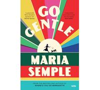 Go Gentle: The joyful new novel from the author of Where’d You Go Bernadette