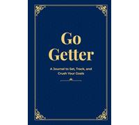 Go Getter: A journal to Set, Track and Crush your goals.