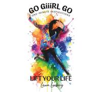 GO GiiiRL GO, LIFT YOUR LIFE: One-Minute Inspirations