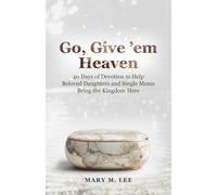 Go, Give 'em Heaven: 40 Days of Devotion to Help Beloved Daughters and Single Moms Bring the Kingdom Here