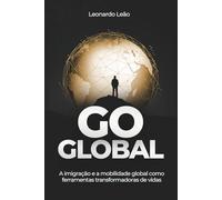 Go Global: A imigração e a mobilidade como ferramentas transformadoras de vida