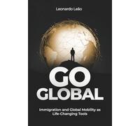 Go Global: Immigration and Global Mobility as Life-Changing Tools