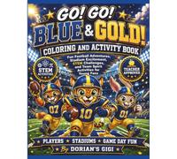 GO! GO! BLUE & GOLD COLORING AND ACTIVITY BOOK: FUN FOOTBALL ADVENTURES, STADIUM EXCITMENT, STEM CHALLENGES, AND TEAM SPIRITACTIVITIES FOR YOUNG FANS (DORIAN'S GIGI SPORTS ADVENTURES)