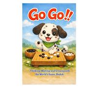 Go Go!!: Thinking, Waiting, and Growing with the World’s Game, Baduk