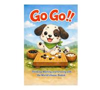 Go Go!!: Thinking, Waiting, and Growing with the World’s Game, Baduk