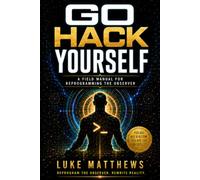 Go Hack Yourself: A Field Manual for Reprogramming the Observer (The Architect Codex)