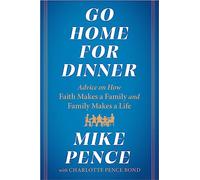 Go Home for Dinner: Advice on How Faith Makes a Family and Family Makes a Life: 2