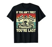 Go Kart Racing - Si no eres el primero, eres el último Camiseta