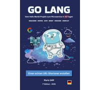 Go lang: Von Hello World bis zum Microservice in 30 Tagen: Bauen Sie einen echten URL-Shortener