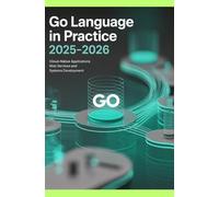 Go Language in Practice 2025-2026: Cloud-Native Applications Web Services and Systems Development