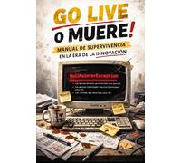 Go Live o Muere!: Manual de supervivencia en la era de la innovacion