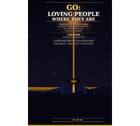 GO: LOVING PEOPLE WHERE THEY ARE: A Call for the Church to Love as Jesus Loved