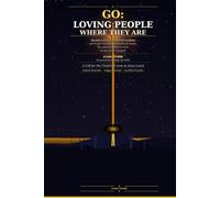 GO: LOVING PEOPLE WHERE THEY ARE: A Call for the Church to Love as Jesus Loved