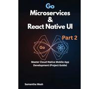 Go Microservices & React Native UI Part 2: Master Cloud-Native Mobile App Development (Project Guide)