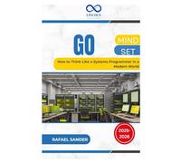 Go Mindset: How to Think Like a Systems Programmer in a Modern World