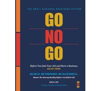 Go No Go: Before You Quit Your Job and Start a Business, Read This (The Small business Readiness System)