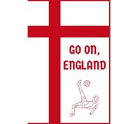 Go on, England : : A Journal / notebook/ diary for football / soccer fans of English team to plan & score their own life goals: 6 inches x 9 inches | ... top| Cream colored inner pages - easy on eyes