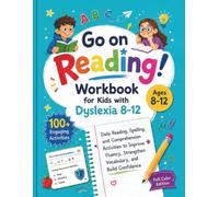 Go on Reading! Workbook for Kids with Dyslexia 8-12. Daily Reading, Spelling, and Comprehension Activities to Improve Fluency, Strengthen Vocabulary, and Build Confidence