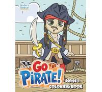 Go Pirate! Coloring Book Series II | 30 Daring Pirate Adventures in High Seas Scenes to Color | Action-Packed Coloring Fun for Kids Who Love Pirates, ... Worlds for Imagination & Skill Building
